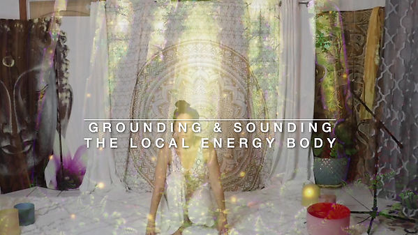 005 Grounding & Sounding the Local Energy Body